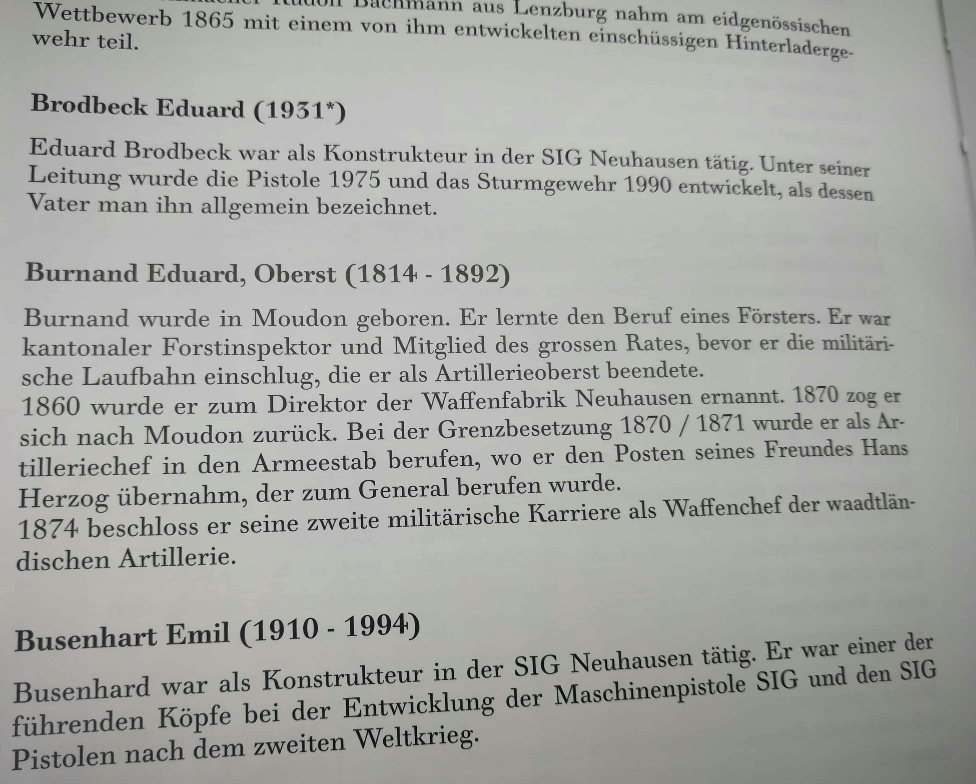 Namhafte Entwickler und Beteiligte an der Schweizer Waffengeschichte finden auch Erwähnung. Mit Brodbeck und Busenhart zwei Institutionen der SIG.