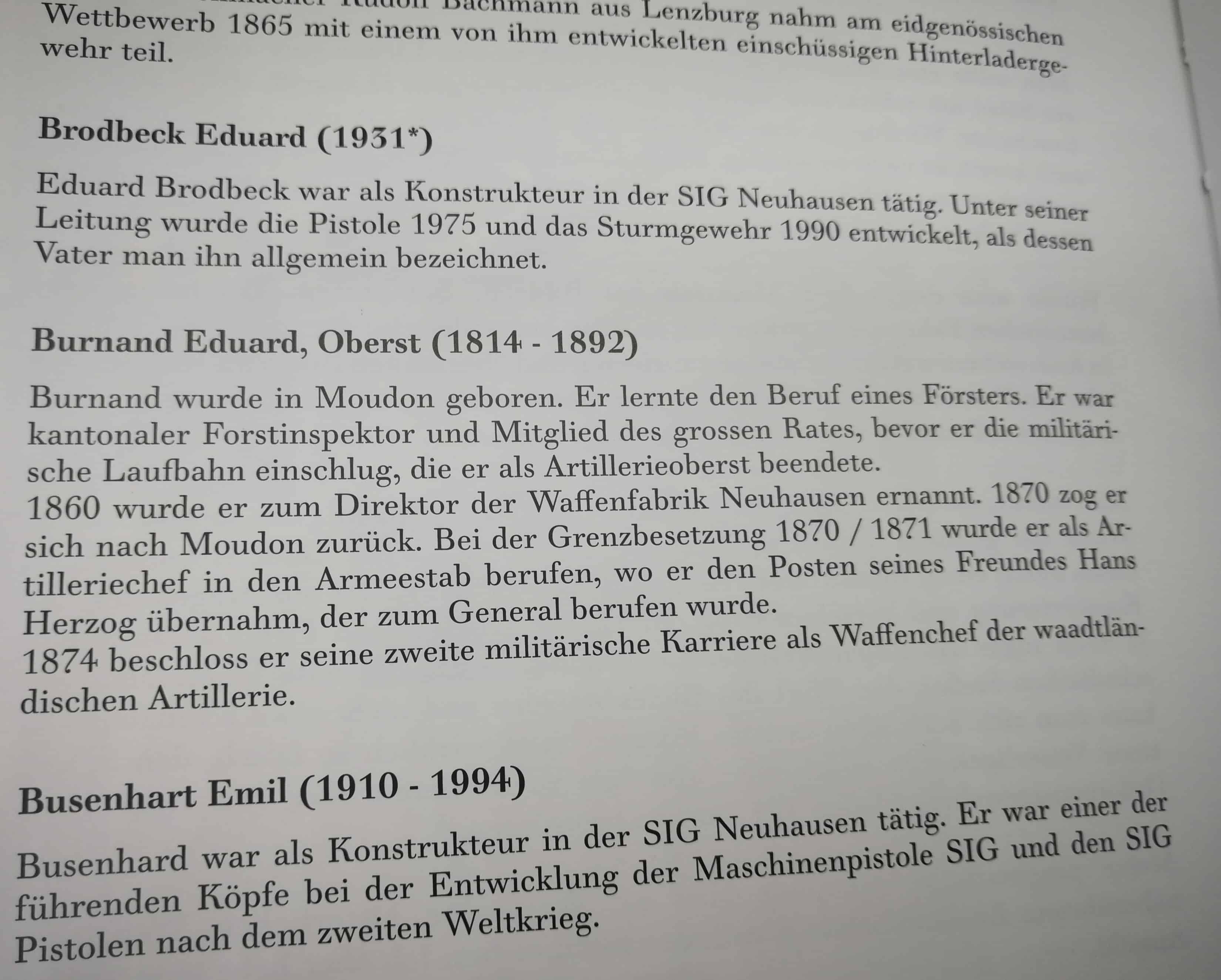 Namhafte Entwickler und Beteiligte an der Schweizer Waffengeschichte finden auch Erwähnung. Mit Brodbeck und Busenhart zwei Institutionen der SIG.